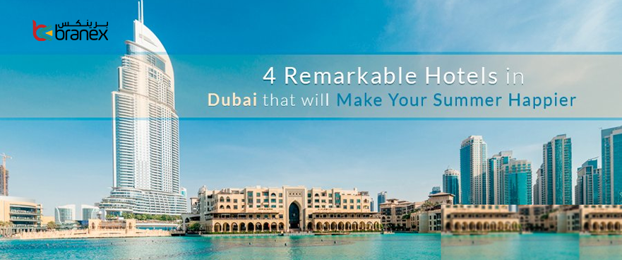 4 Remarkable Hotels in Dubai that will Make Your Summer Happier