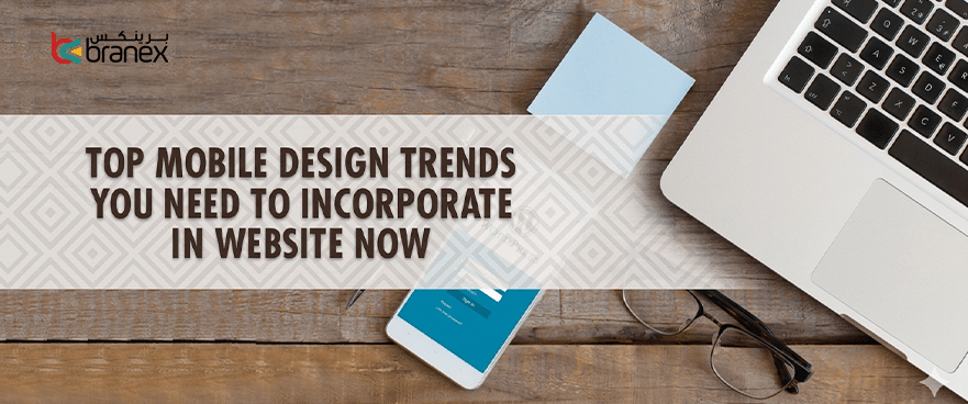 Top Mobile Design Trends you Need to Incorporate in Websites Now