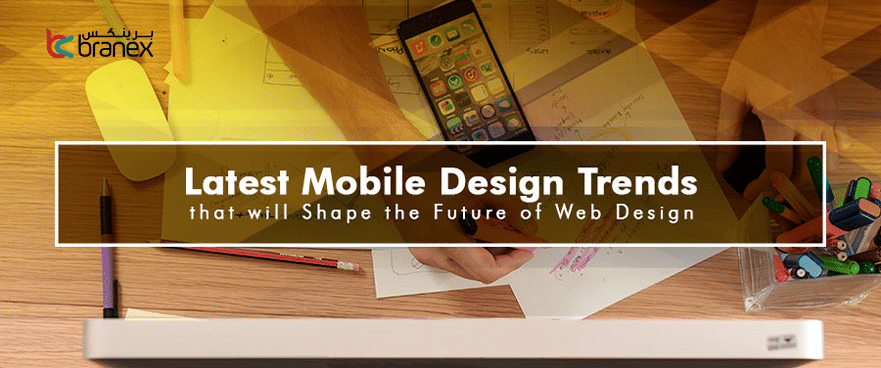 Latest Mobile Design Trends that will Shape the Future of Web Design