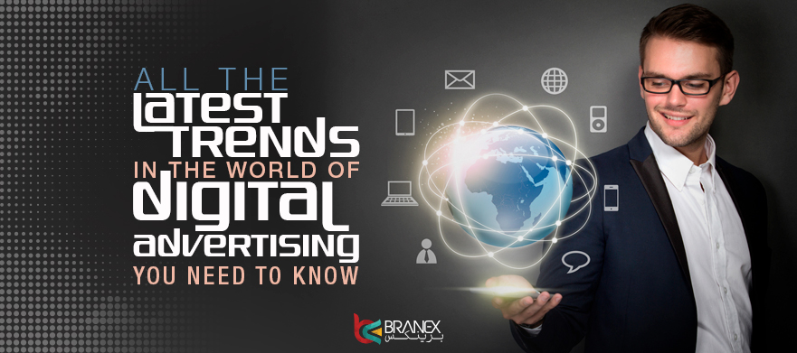 All the Latest Trends in the World of Digital Advertising you Need to Know