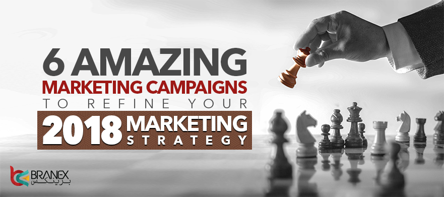 6 Amazing Marketing Campaigns to Refine Your 2018 Marketing Strategy