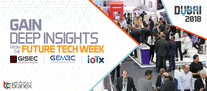 Gain Deep Insights from the Future Tech Week (GISEC/GEMEC/IOTX) – Dubai 2018