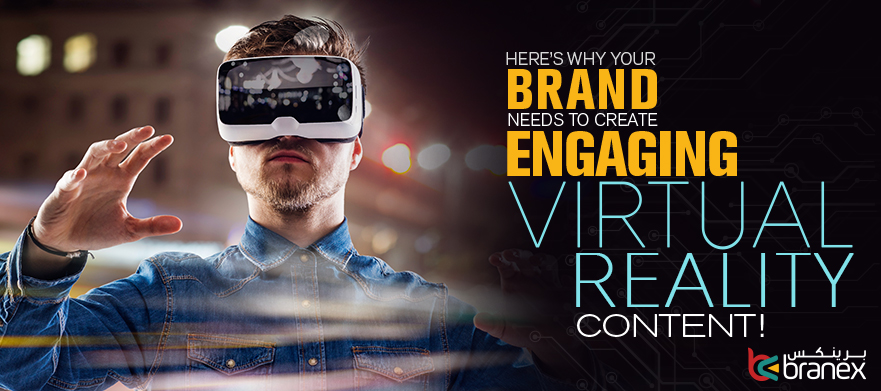 Here’s Why Your Brand Needs to Create Engaging Virtual Reality Content