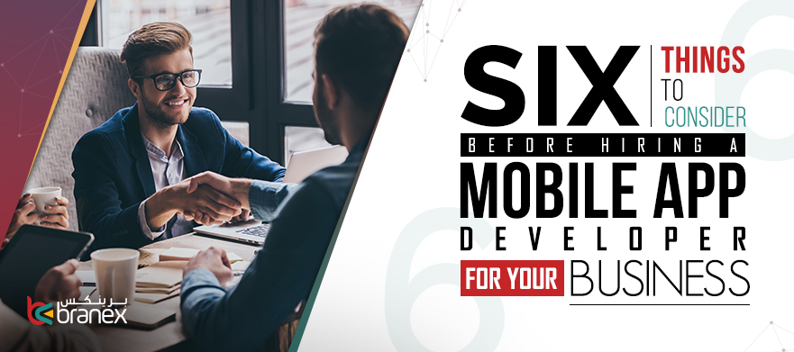 6 Things to Consider Before Hiring a Mobile App Developer For Your Business