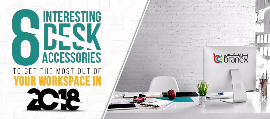 8 Interesting Desk Accessories to Get the Most out of your Workspace in 2018