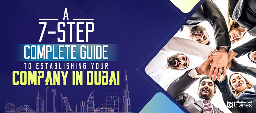 A 7-Step Complete Guide to Establishing Your Company in Dubai