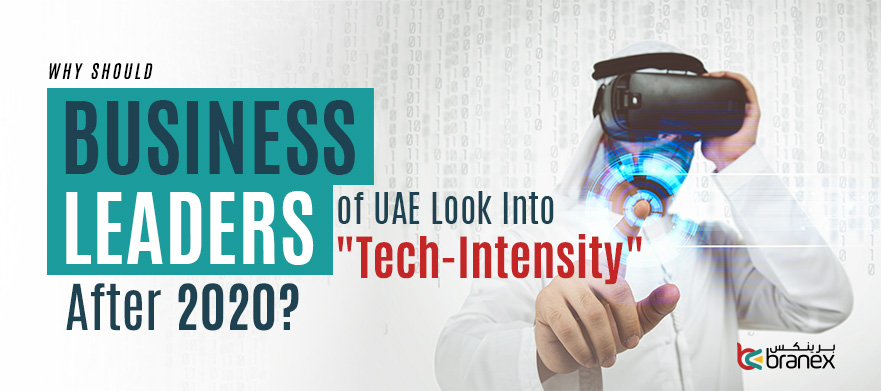Why Should Business Leaders of UAE Look Into “Tech-Intensity” After 2020?