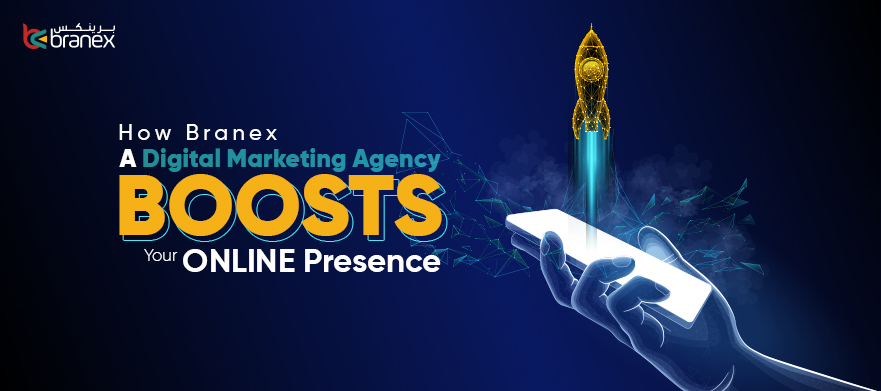 How Branex – A “Digital Marketing Agency” Boosts Your ONLINE Presence?