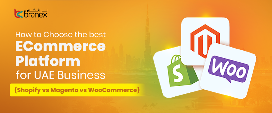 How to choose the best ecommerce platform for your UAE business (Shopify vs WooCommerce vs Magento)-Branex AE