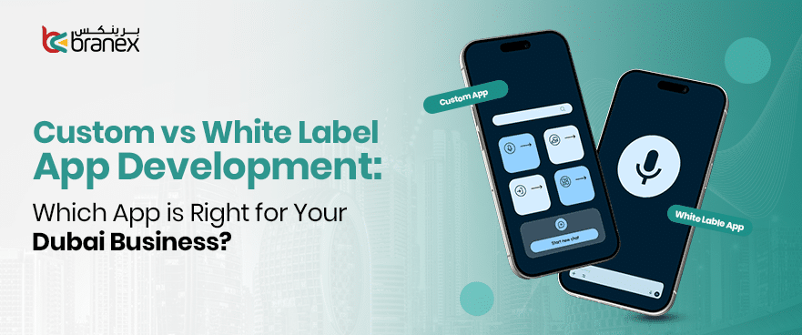 Custom vs White Label App Development: Which App is Right for Your Dubai Business?